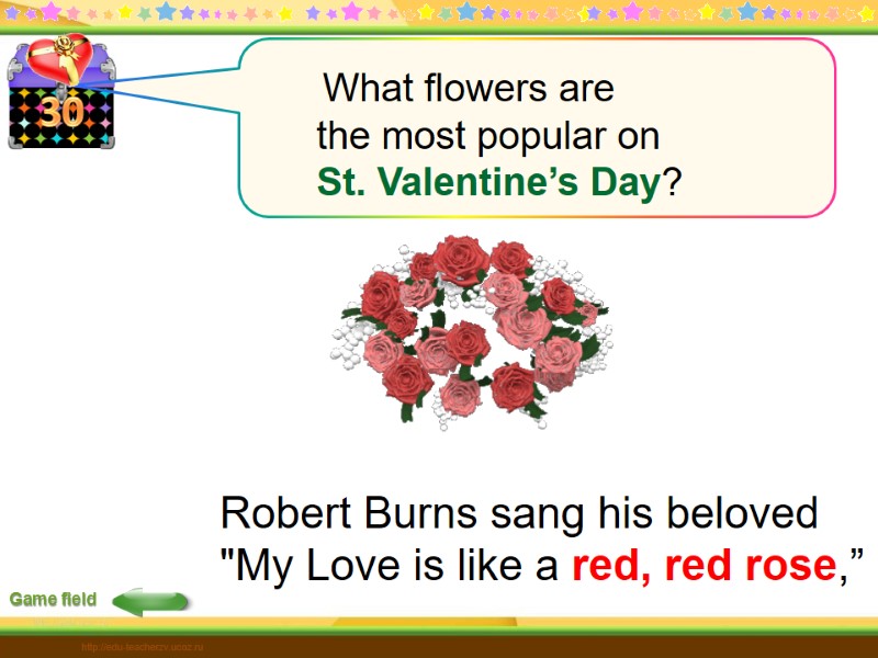 30 Game field http://edu-teacherzv.ucoz.ru Robert Burns sang his beloved 